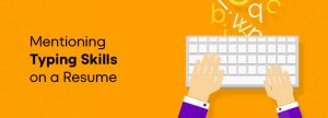 Typing Skills: How to Include Them on a Resume [Templates & Examples]