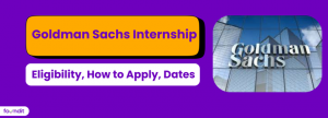 Goldman Sachs Summer Internship 2027: Eligibilty, How to Apply, Dates