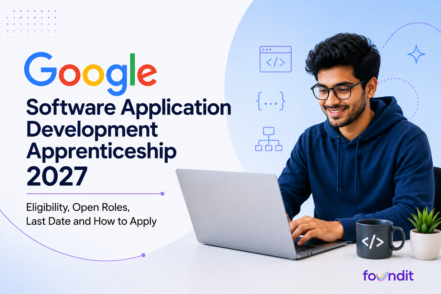 Google Software Application Development Apprenticeship 2027 banner featuring eligibility, application deadline and how to apply, with a software developer working on a laptop